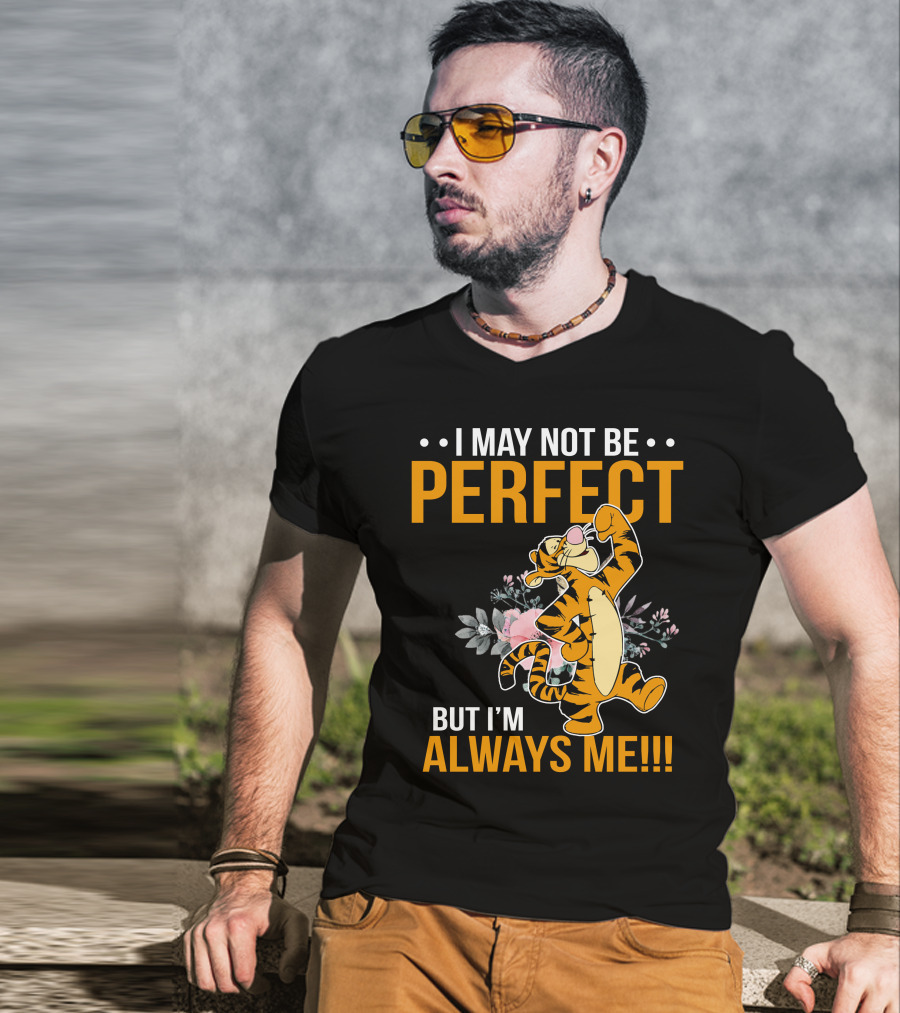 I May Not Be Perfect But I'm Always Me Tigger T-Shirt