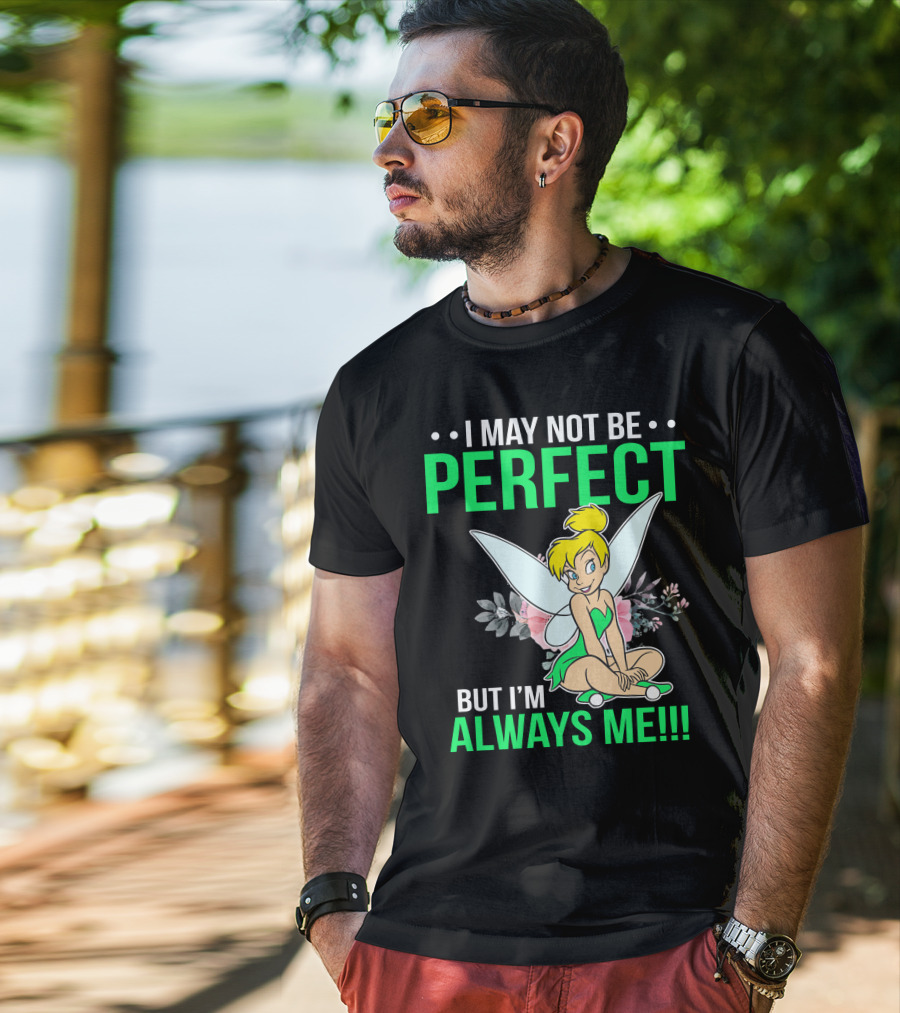 I May Not Be Perfect But I'm Always Me Tinker Bell T-Shirt