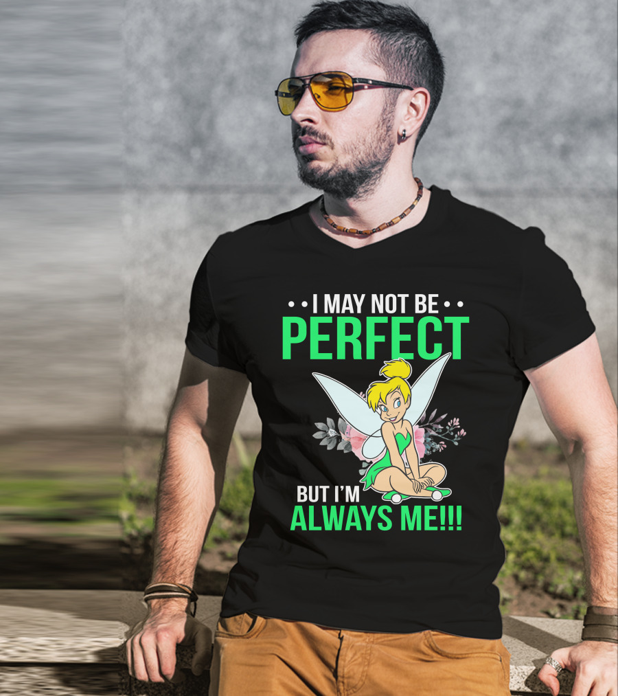 I May Not Be Perfect But I'm Always Me Tinker Bell T-Shirt