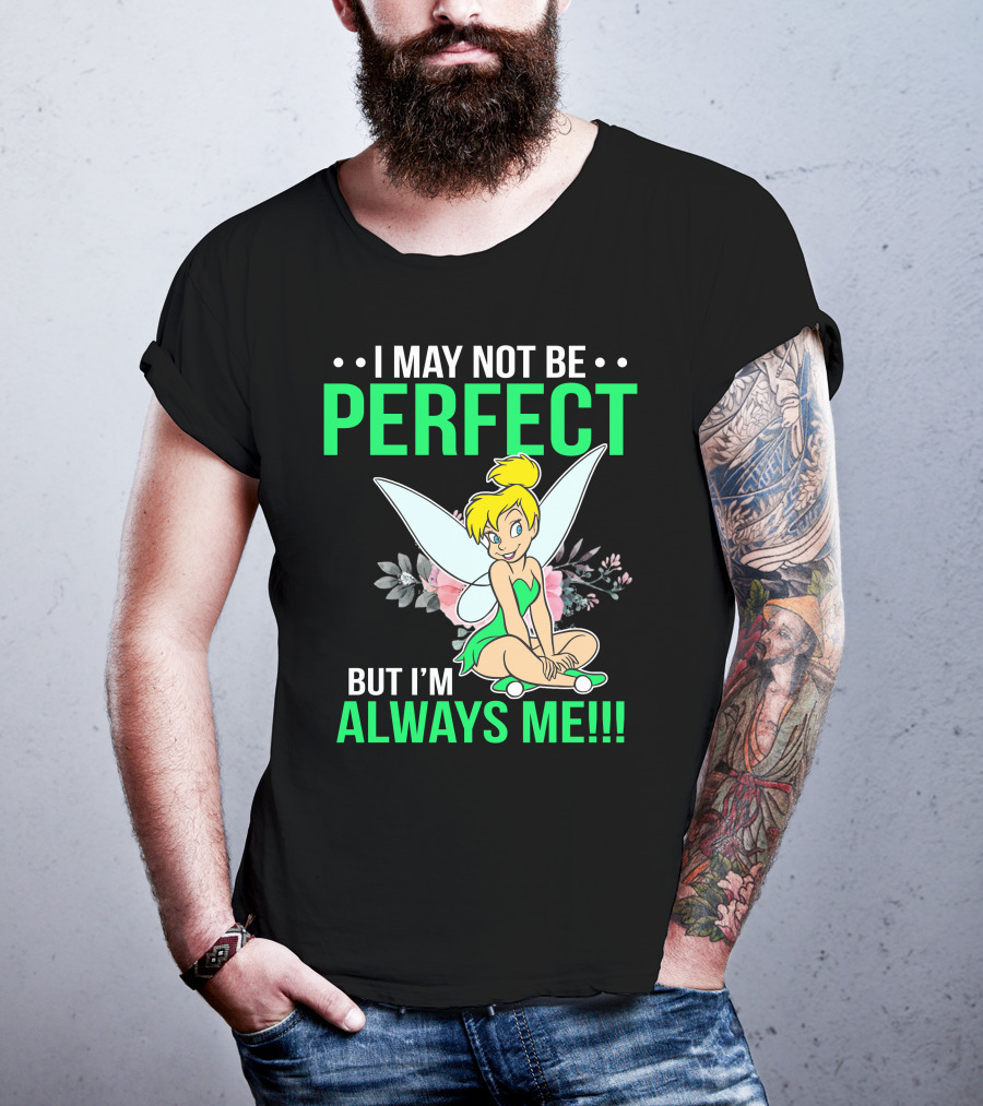 I May Not Be Perfect But I'm Always Me Tinker Bell T-Shirt