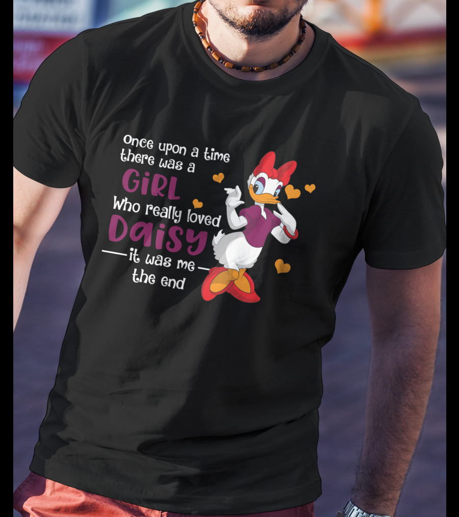 Once Upon A Time There Was A Girl Who Really Loved Daisy It Was Me The End T-Shirt