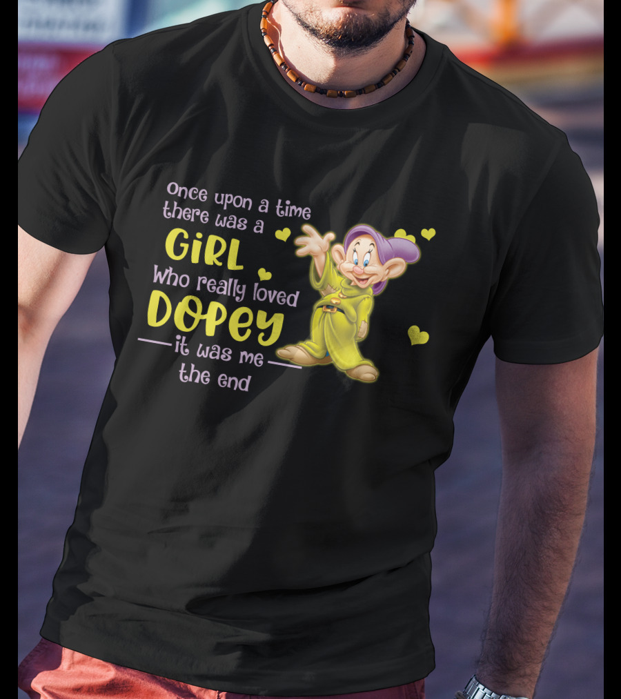 Once Upon A Time There Was A Girl Who Really Loved Dopey It Was Me The End T-Shirt