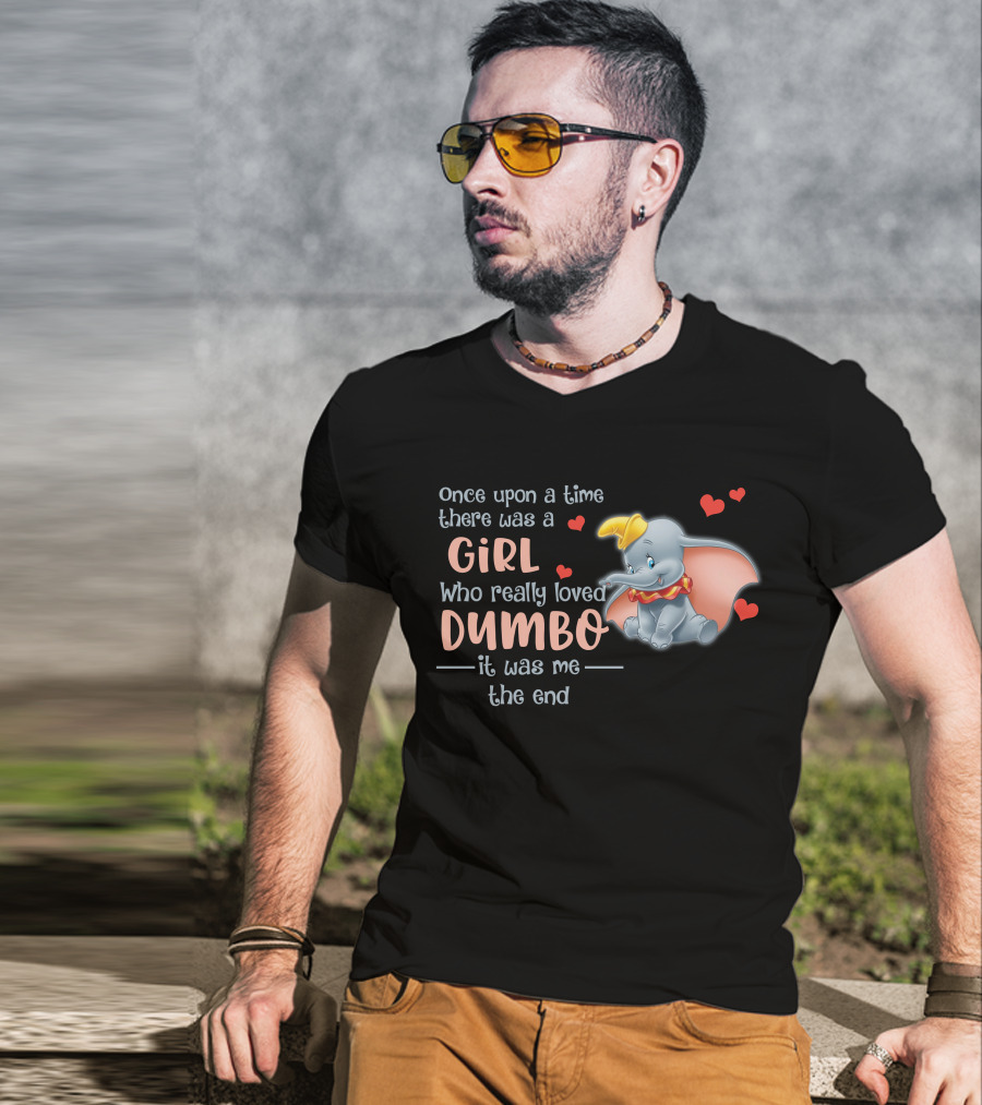 Once Upon A Time There Was A Girl Who Really Loved Dumbo It Was Me The End T-Shirt