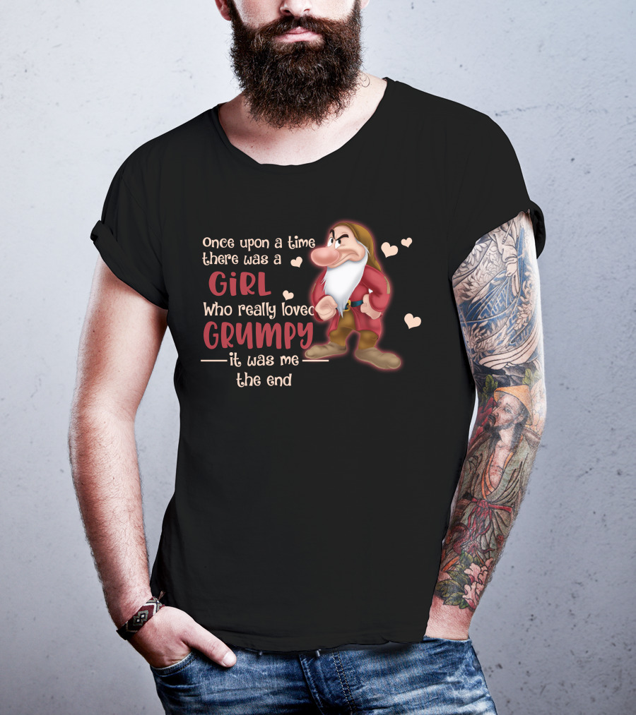 Once Upon A Time There Was A Girl Who Really Loved Grumpy It Was Me The End T-Shirt
