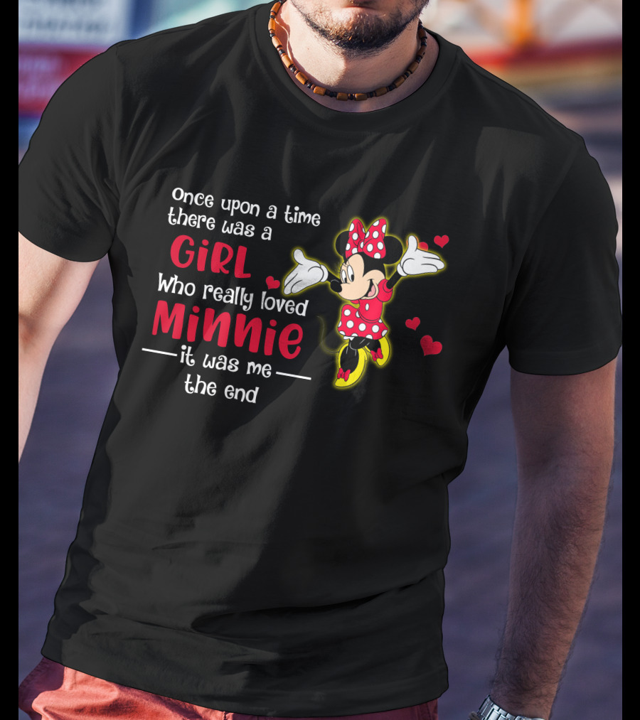 Once Upon A Time There Was A Girl Who Really Loved Minnie It Was Me The End T-Shirt