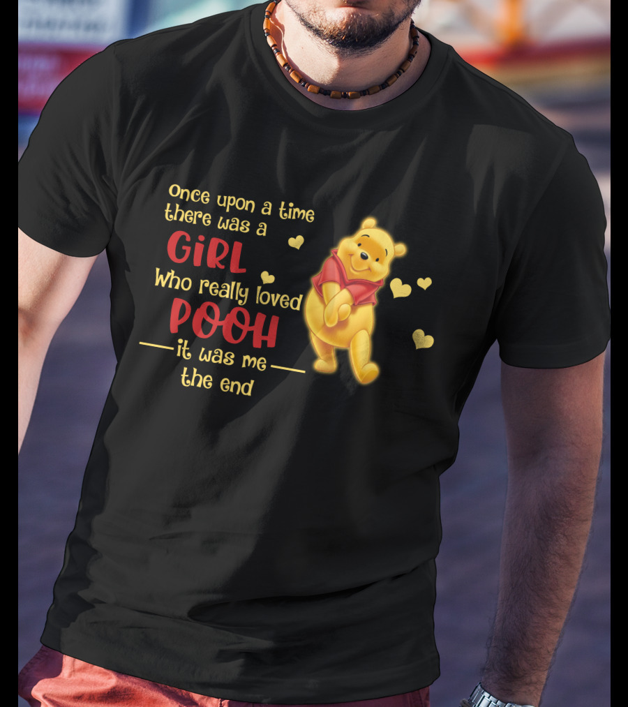 Once Upon A Time There Was A Girl Who Really Loved Pooh It Was Me The End T-Shirt