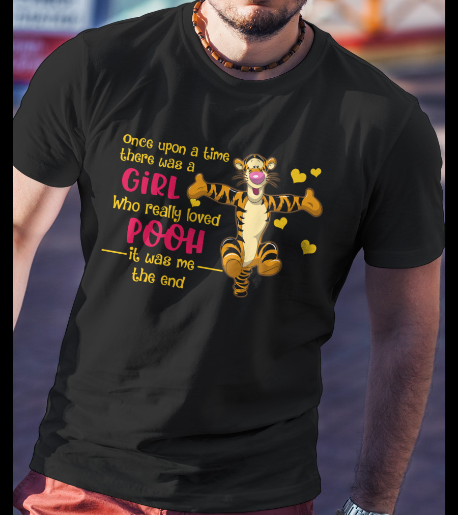 Once Upon A Time There Was A Girl Who Really Loved Pooh It Was Me The End Tigger T-Shirt
