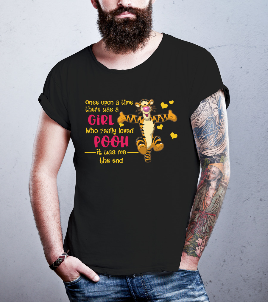 Once Upon A Time There Was A Girl Who Really Loved Pooh It Was Me The End Tigger T-Shirt