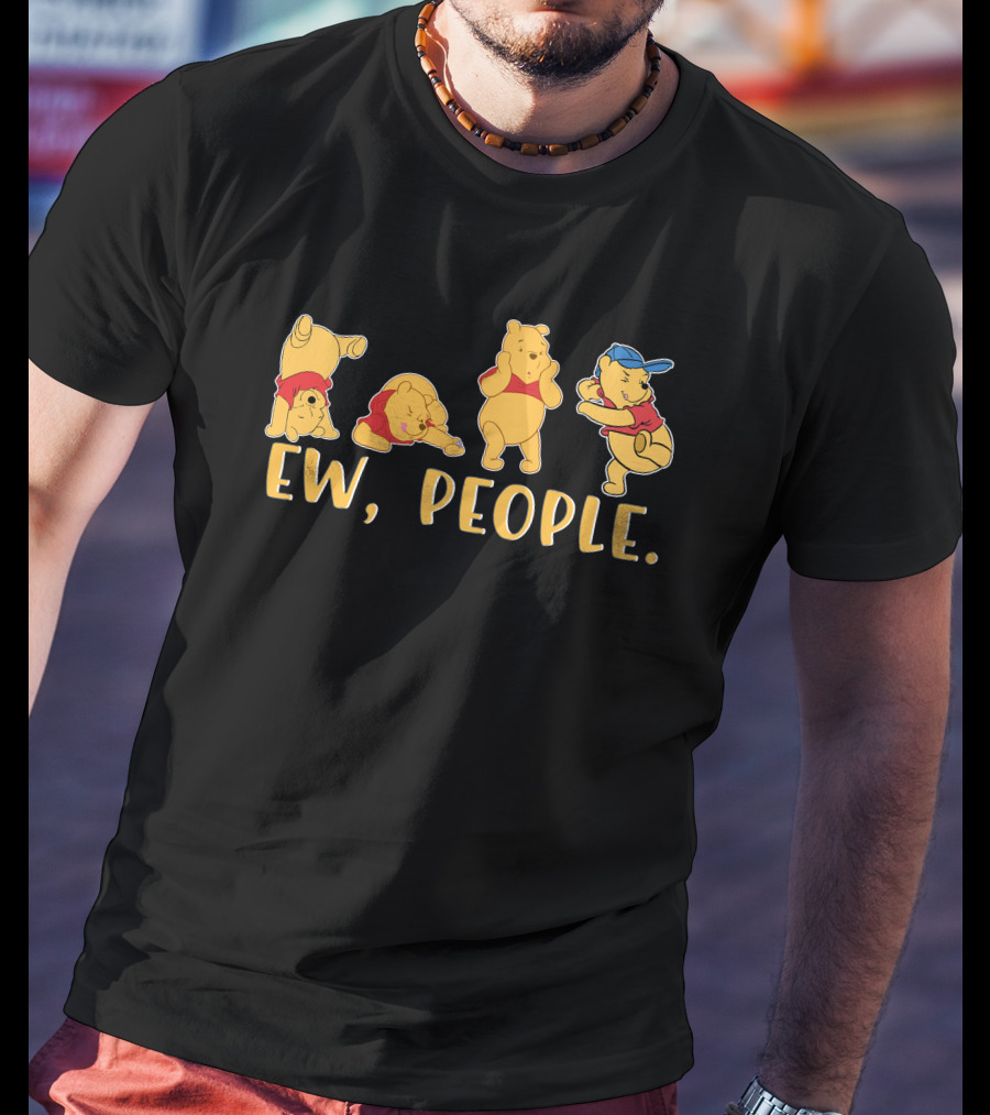 Ew People Pooh Bear Series Of Avoidance Reactions T-Shirt