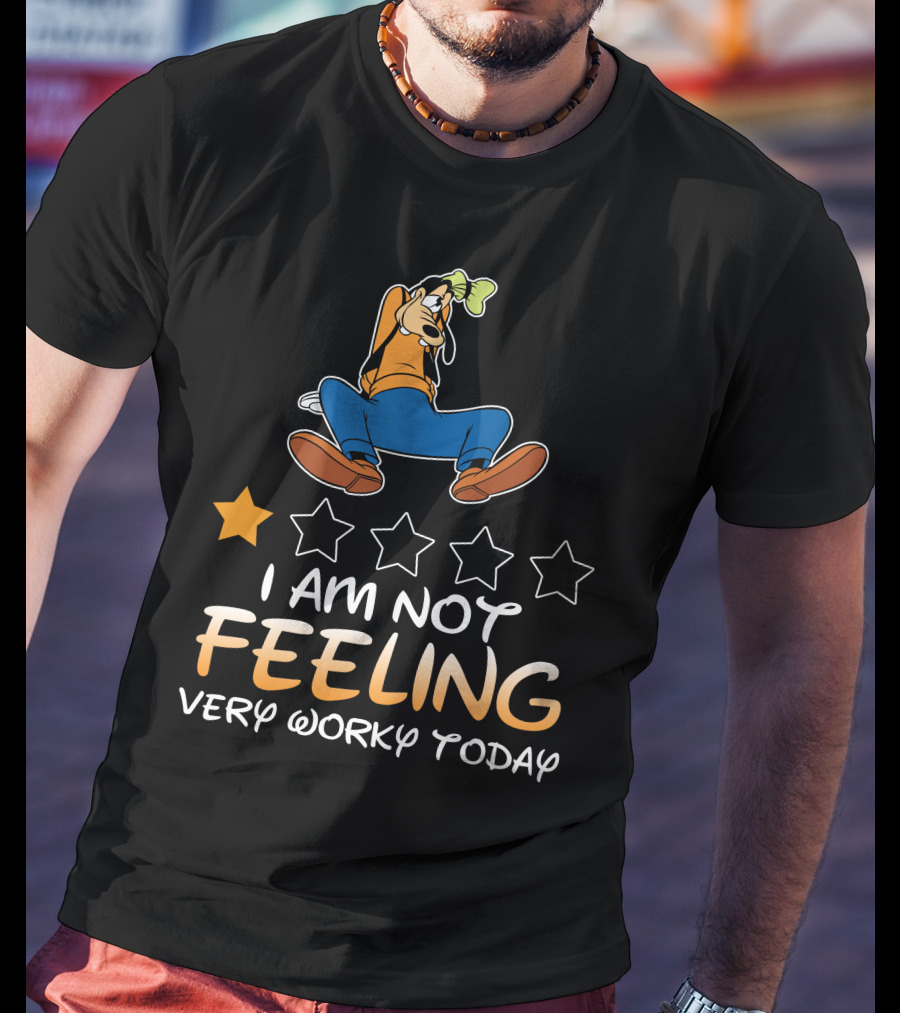 I Am Not Feeling Very Worky Today Goofy One Star Rating T-Shirt