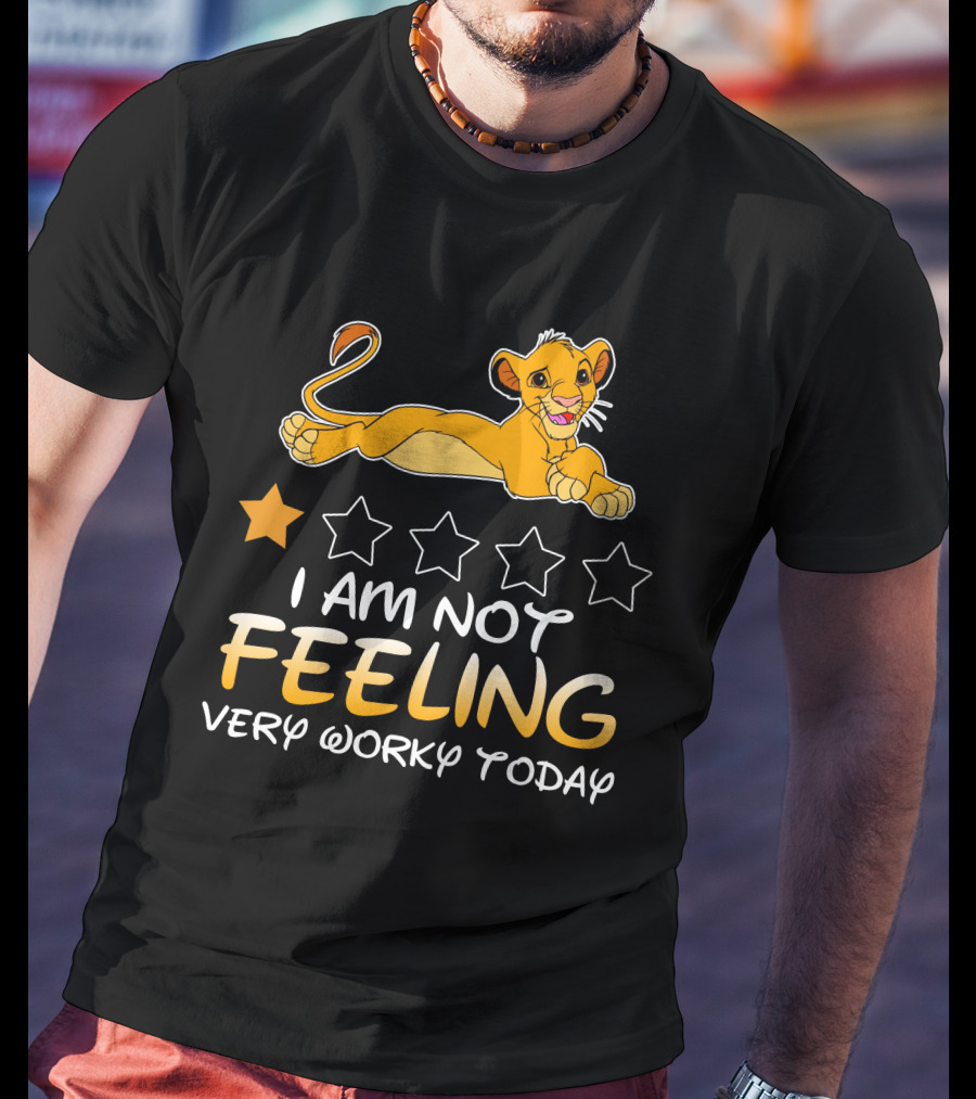 Simba I Am Not Feeling Very Worky Today T-Shirt
