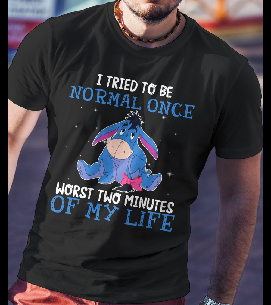 Eeyore I Tried To Be Normal Once Worst Two Minutes Of My Life T-Shirt