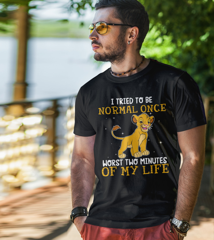 I Tried To Be Normal Once Worst Two Minutes Of My Life Simba T-Shirt
