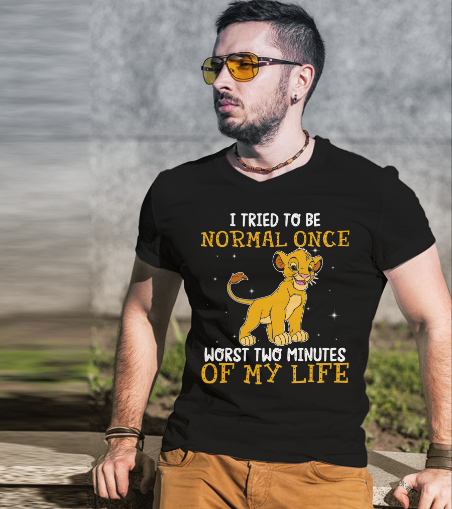 I Tried To Be Normal Once Worst Two Minutes Of My Life Simba T-Shirt