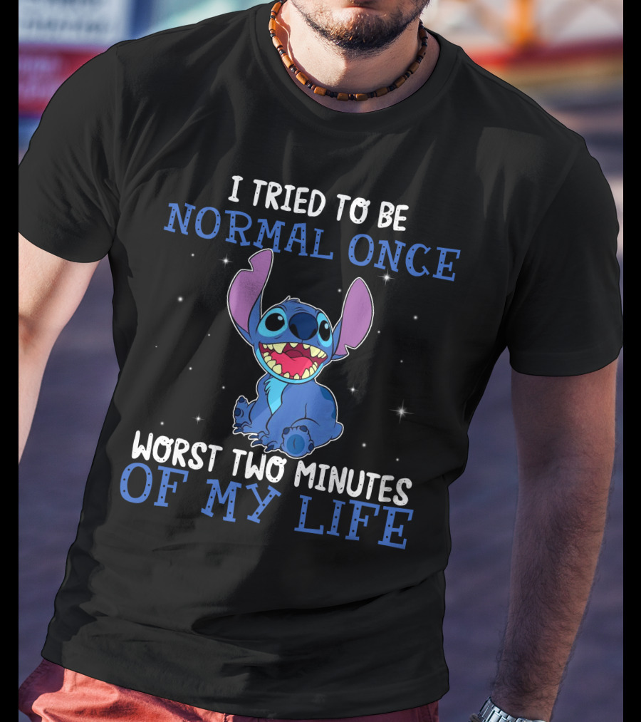 I Tried To Be Normal Once Worst Two Minutes Of My Life Stitch T-Shirt