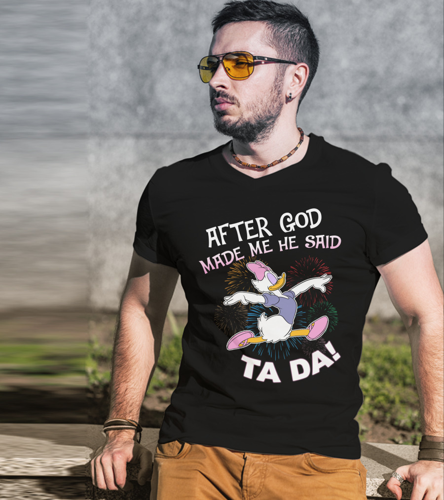 After God Made Me He Said Ta Da Daisy Duck Fireworks T-Shirt