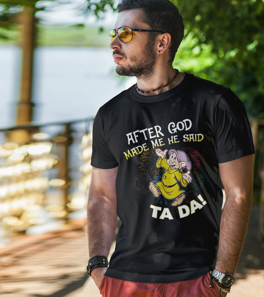 After God Made Me He Said Ta Da Dopey Fireworks T-Shirt