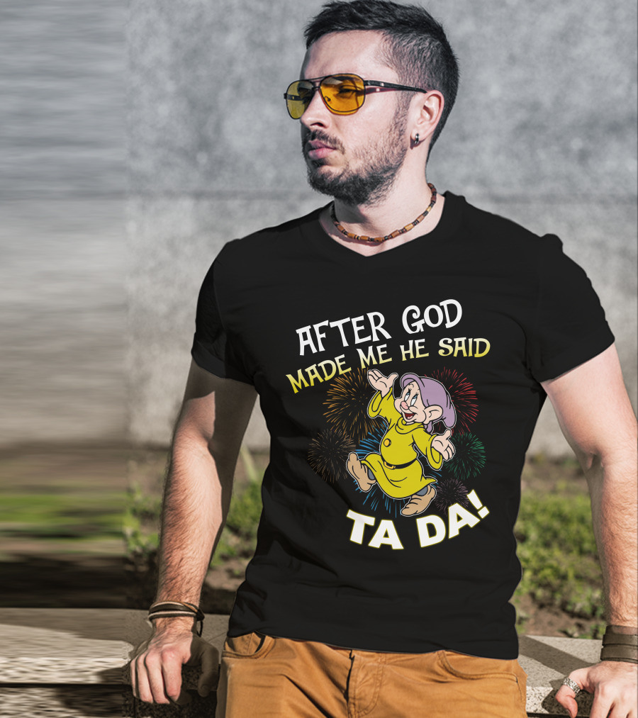 After God Made Me He Said Ta Da Dopey Fireworks T-Shirt