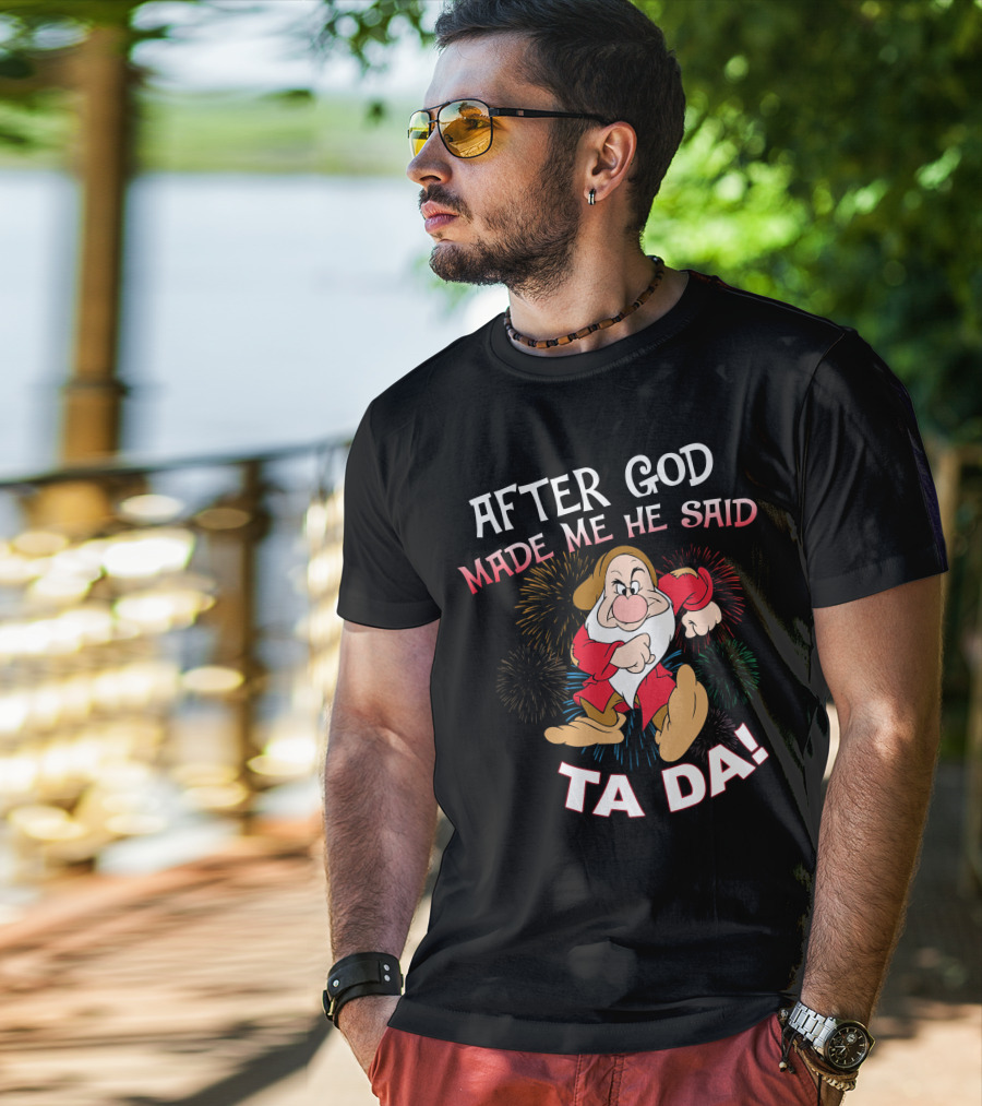 After God Made Me He Said Ta Da! Grumpy Dwarf Fireworks T-Shirt