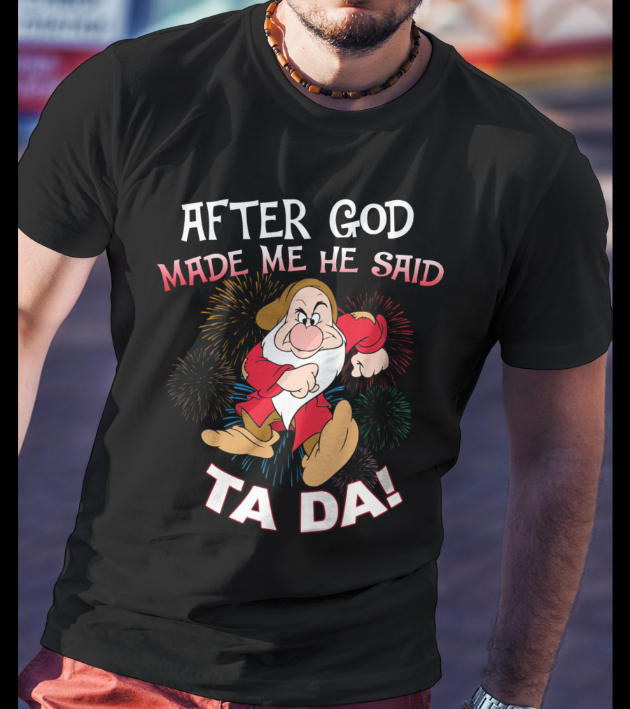 After God Made Me He Said Ta Da! Grumpy Dwarf Fireworks T-Shirt
