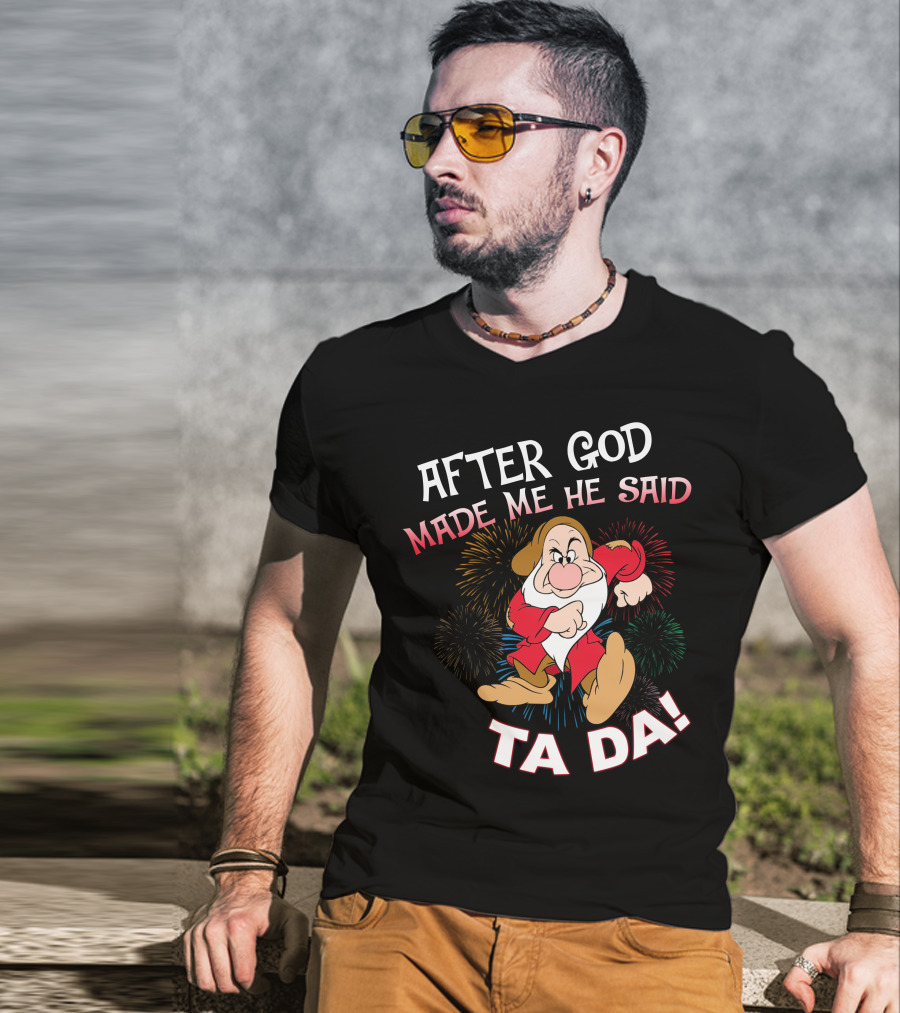 After God Made Me He Said Ta Da! Grumpy Dwarf Fireworks T-Shirt