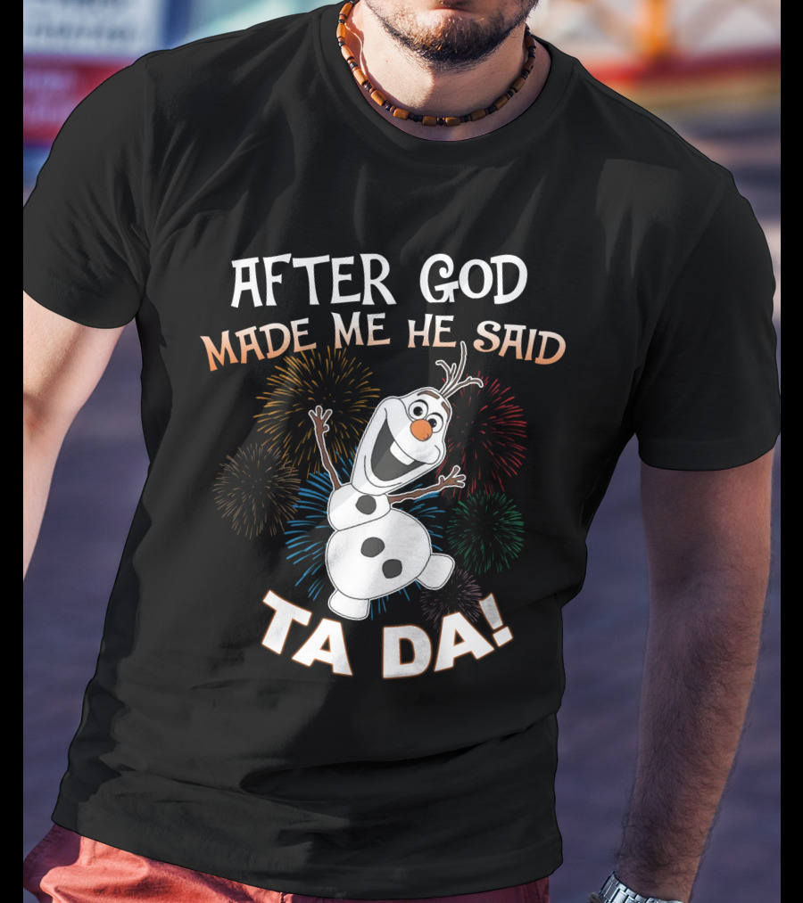 After God Made Me He Said Ta Da Olaf Fireworks T-Shirt