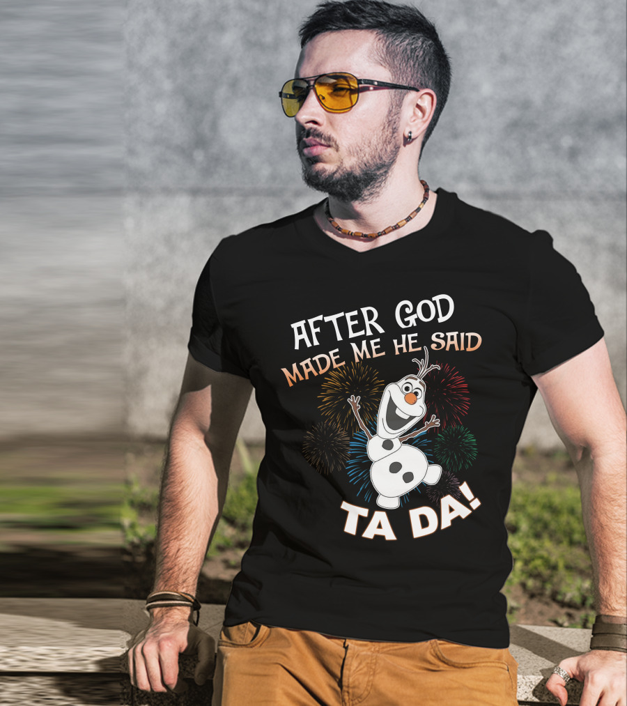 After God Made Me He Said Ta Da Olaf Fireworks T-Shirt