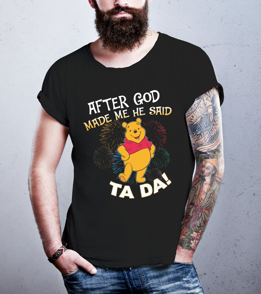 After God Made Me He Said Ta Da! Pooh T-Shirt
