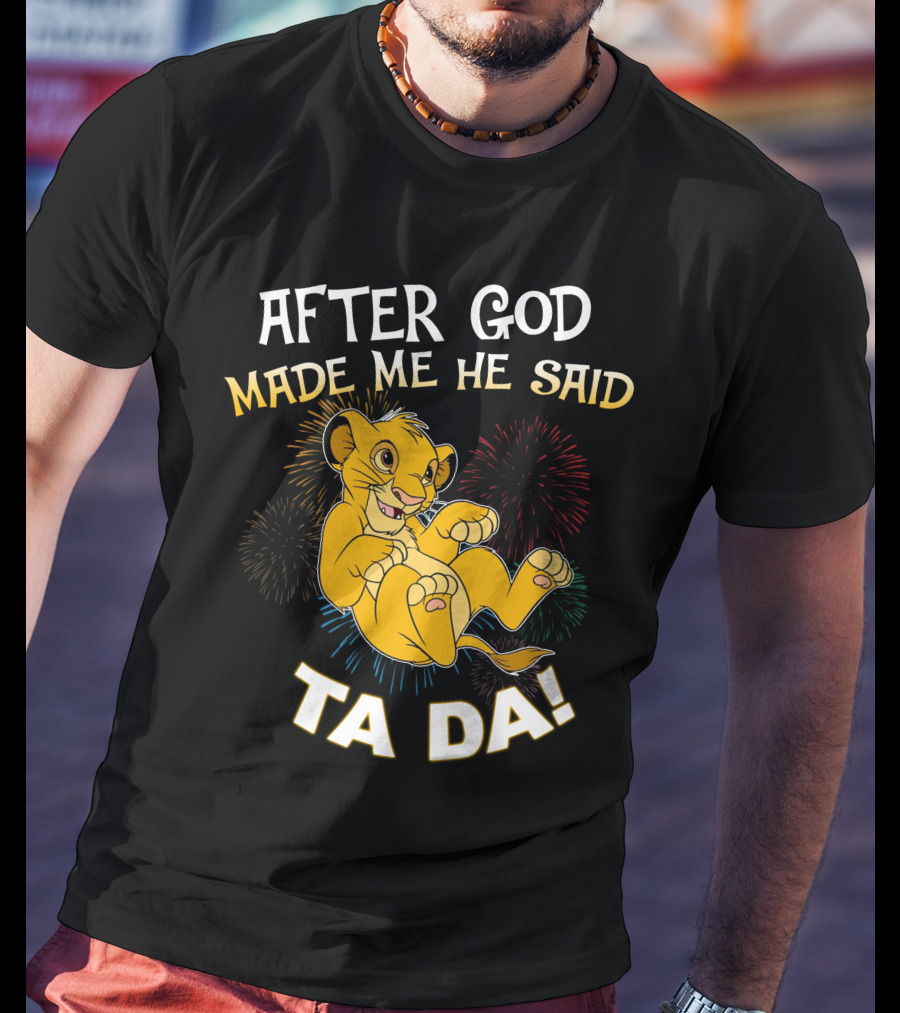 After God Made Me He Said Ta Da Simba T-Shirt