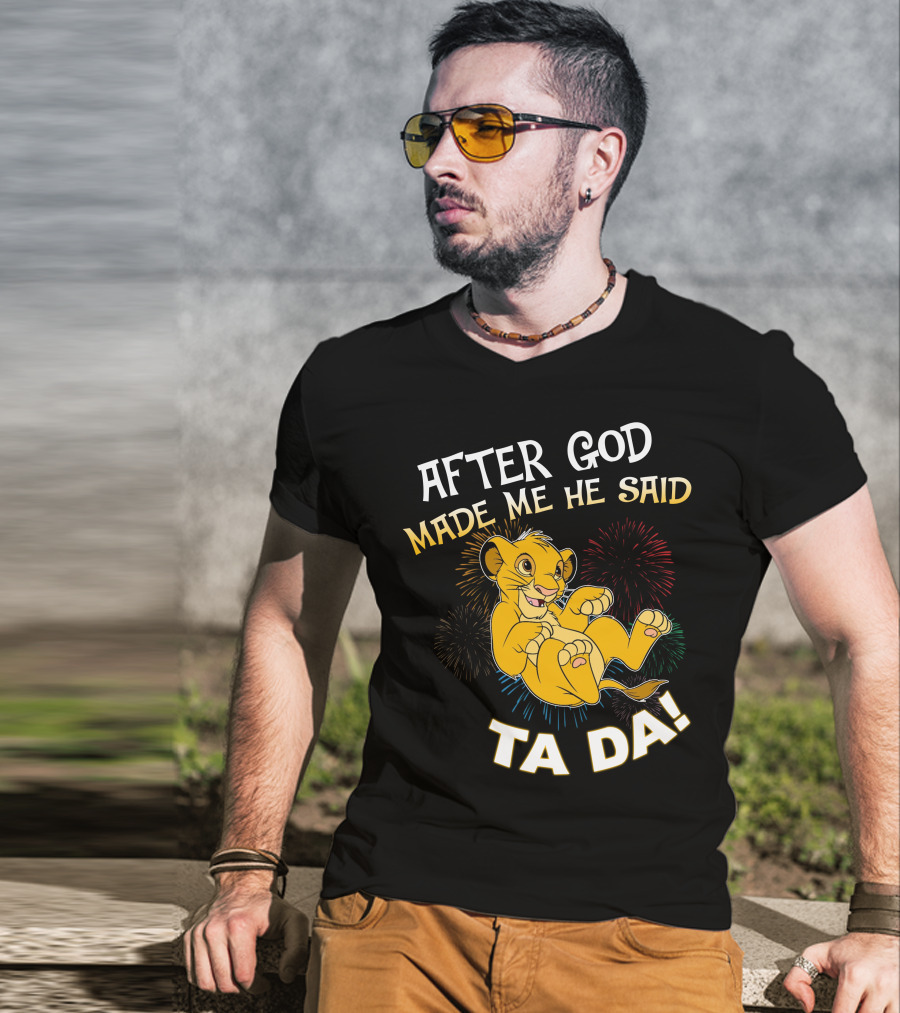 After God Made Me He Said Ta Da Simba T-Shirt