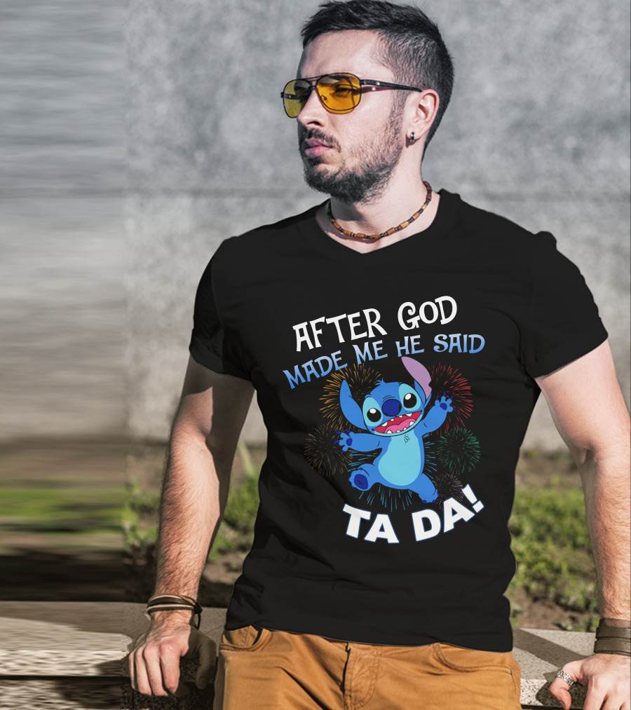 After God Made Me He Said Ta Da! Stitch Fireworks T-Shirt