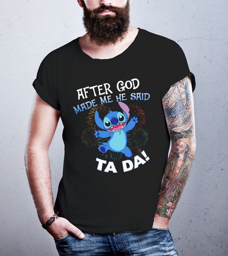 After God Made Me He Said Ta Da! Stitch Fireworks T-Shirt