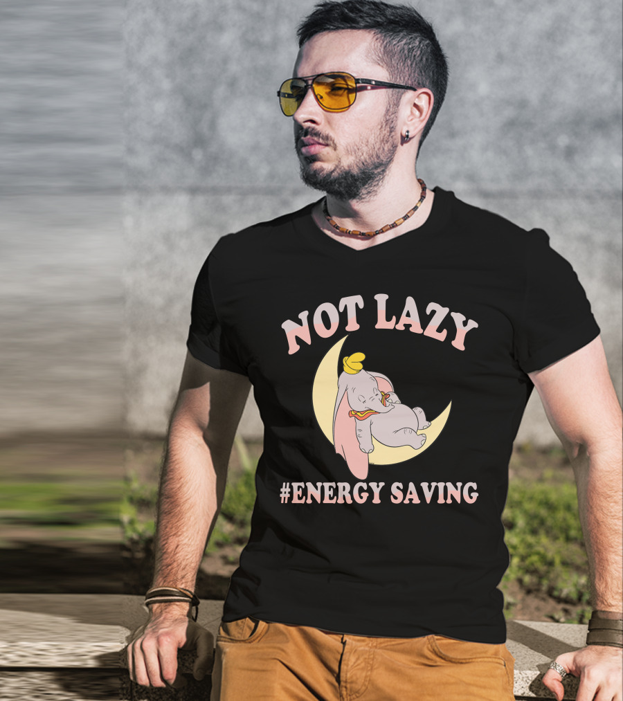 Not Lazy Dumbo #Energy Saving T-Shirt