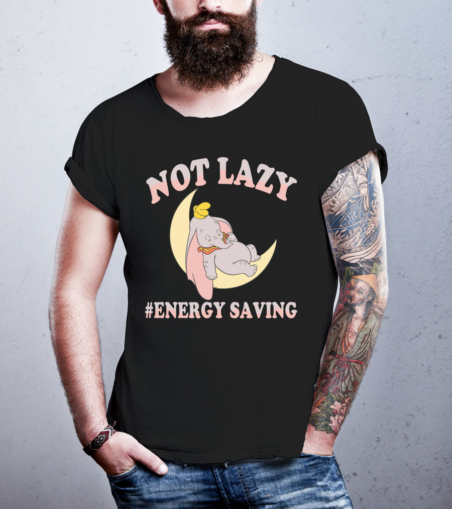 Not Lazy Dumbo #Energy Saving T-Shirt