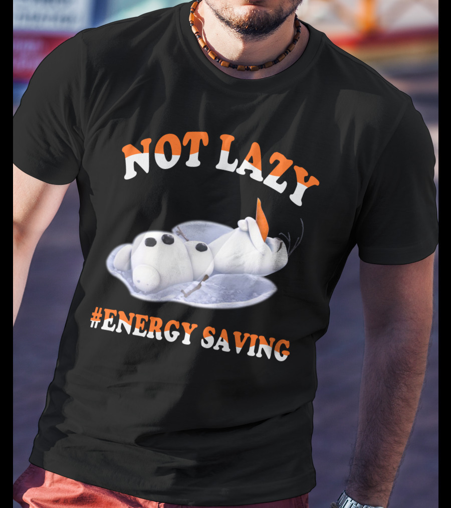 Olaf Not Lazy #Energy Saving T-Shirt