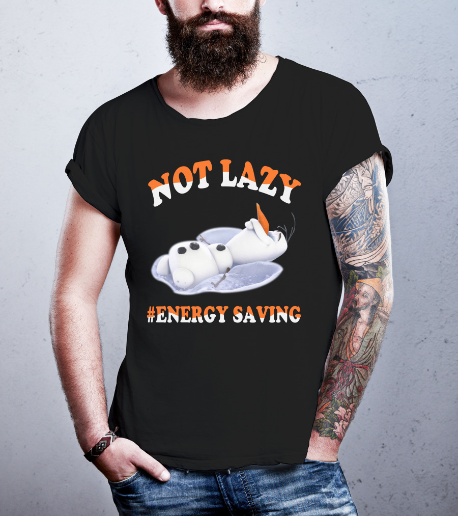Olaf Not Lazy #Energy Saving T-Shirt