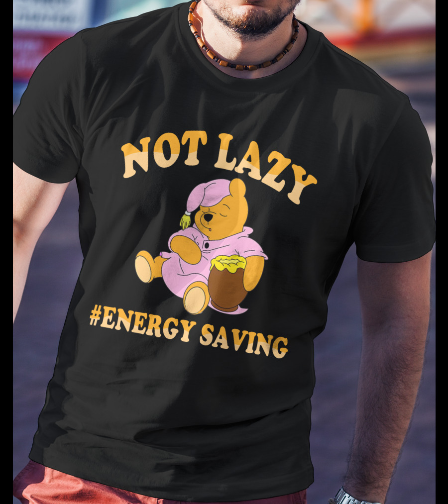 Not Lazy Pooh Energy Saving Pajamas T-Shirt