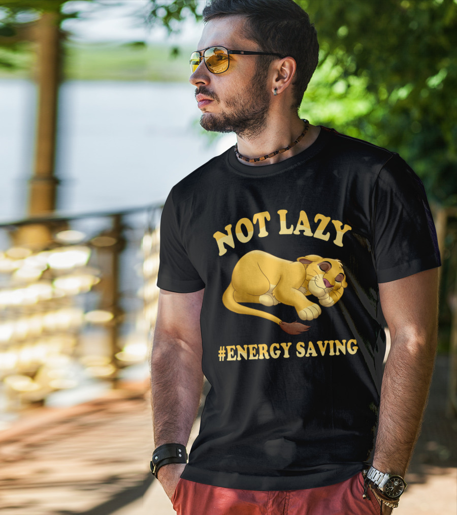 Not Lazy Simba #Energy Saving T-Shirt
