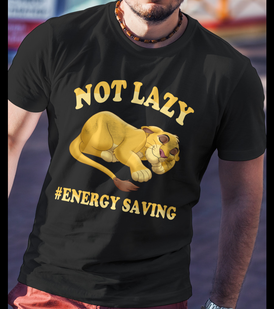 Not Lazy Simba #Energy Saving T-Shirt