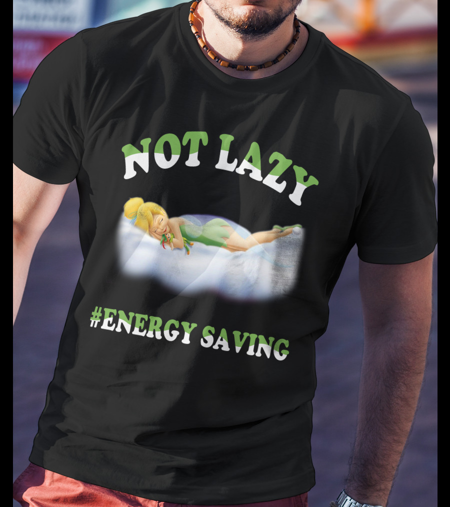 Not Lazy #Energy Saving Tinker Bell T-Shirt