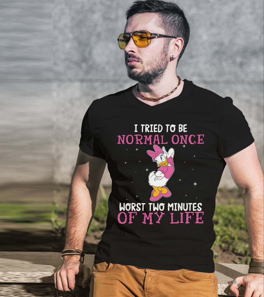I Tried To Be Normal Once Worst Two Minutes Of My Life Daisy Duck T-Shirt