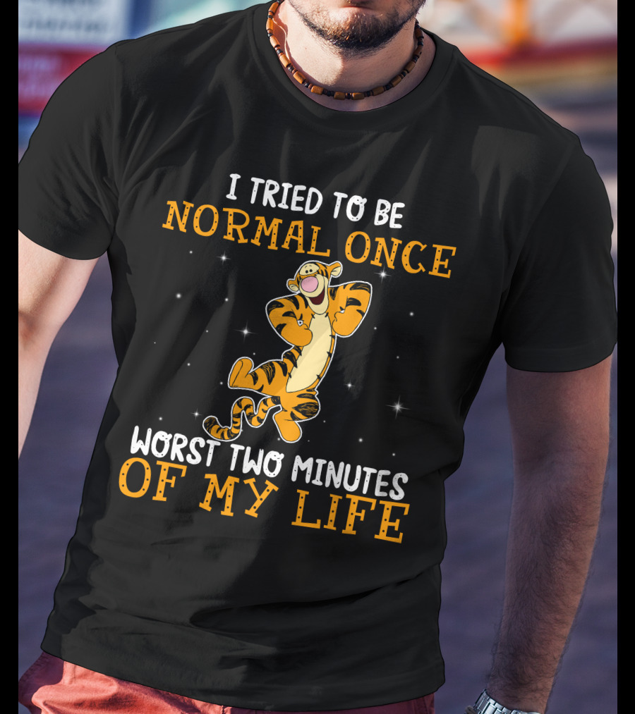 Tigger I Tried To Be Normal Once Worst Two Minutes Of My Life T-Shirt
