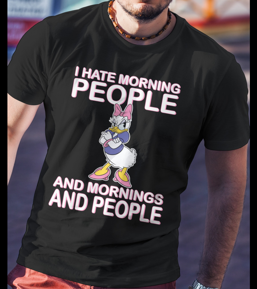 I Hate Morning People And Mornings And People Daisy Duck T-Shirt