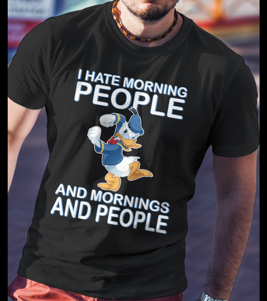 I Hate Morning People And Mornings And People Donald T-Shirt