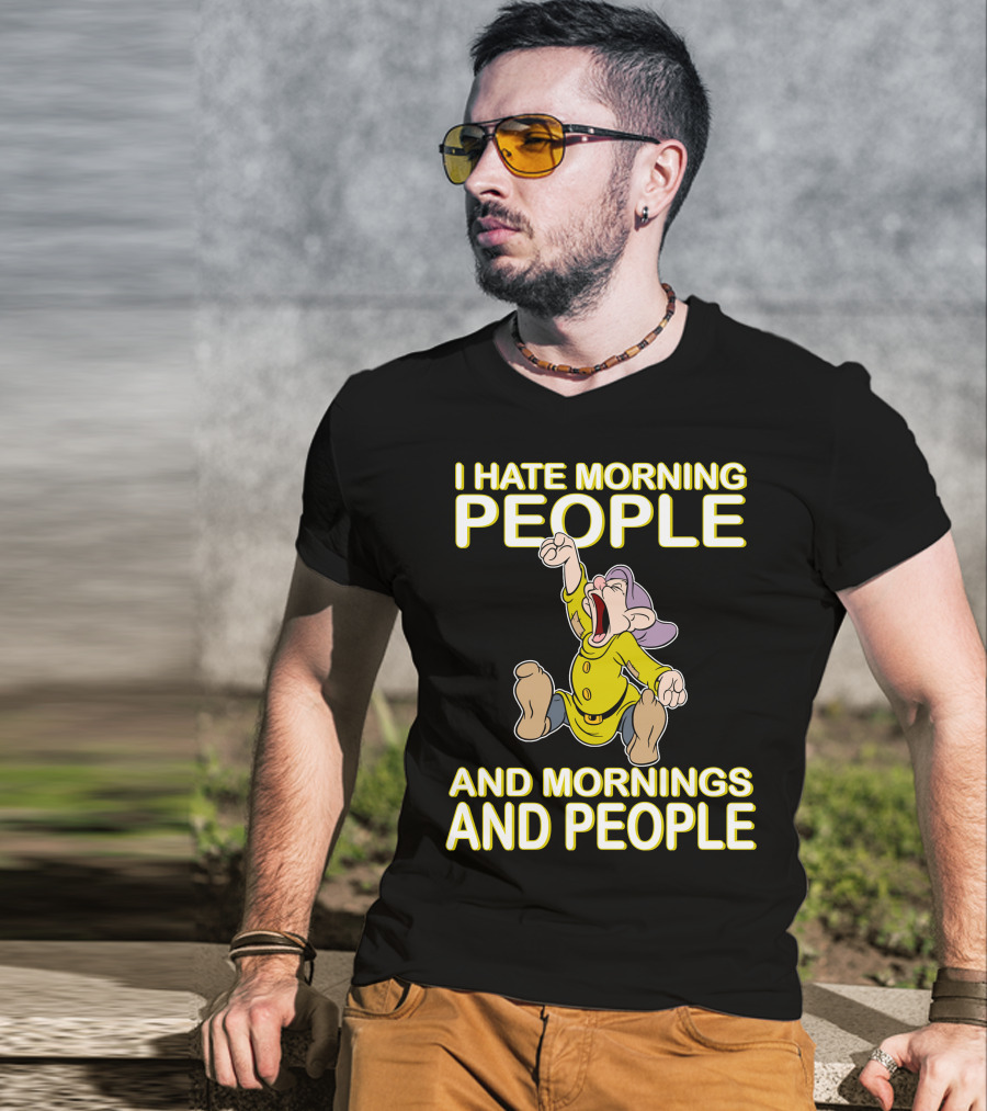 I Hate Morning People And Mornings And People Dopey T-Shirt
