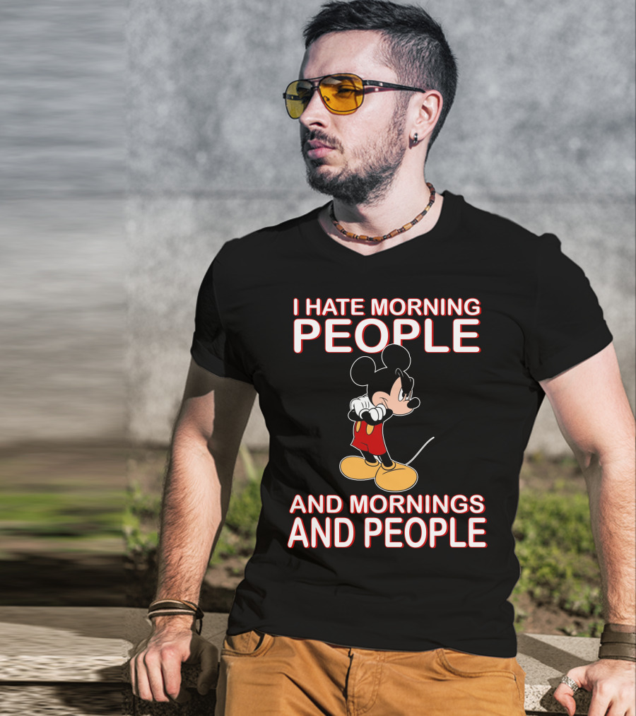 I Hate Morning People And Mornings And People Mickey T-Shirt