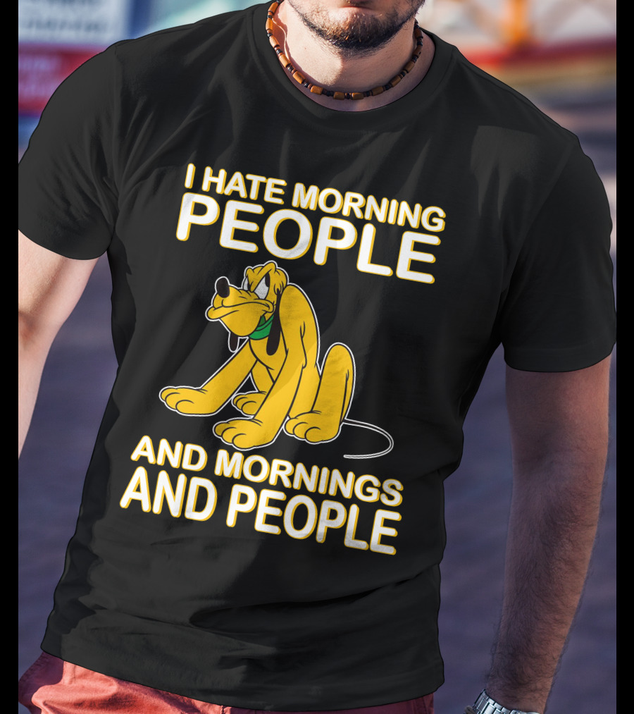 I Hate Morning People And Mornings And People Pluto T-Shirt