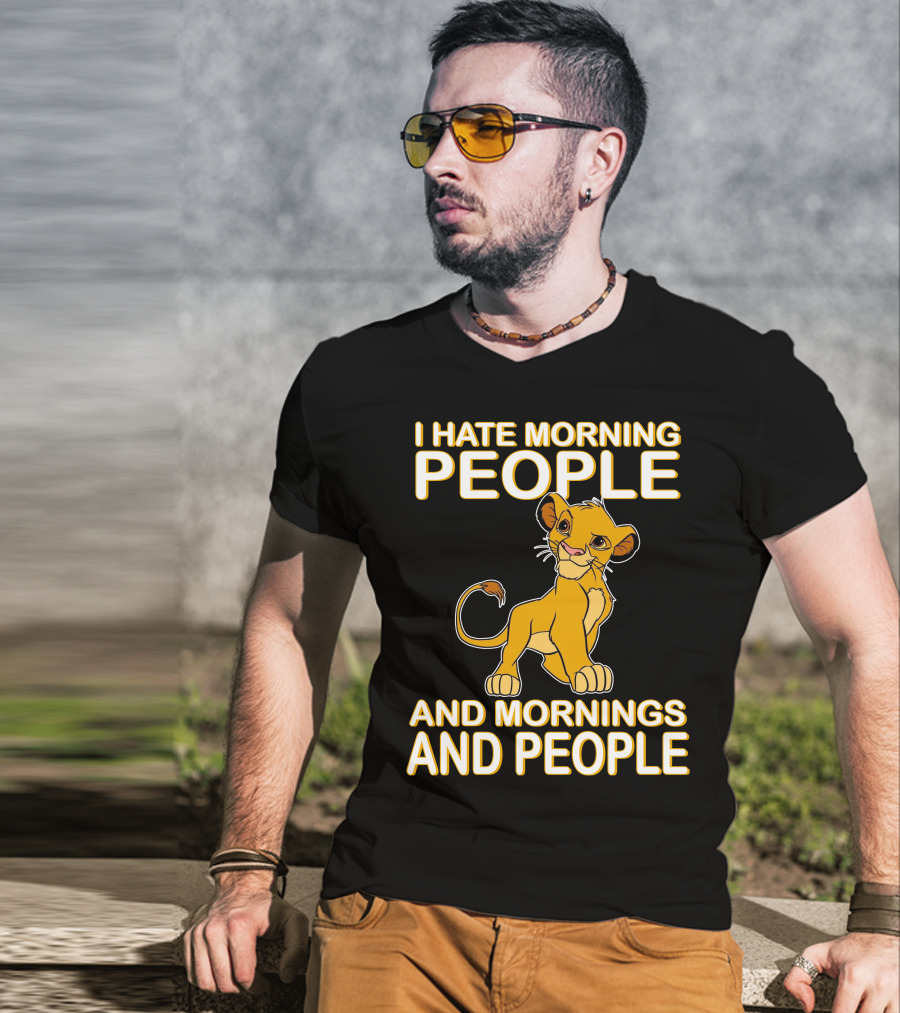 I Hate Morning People And Mornings And People Simba T-Shirt