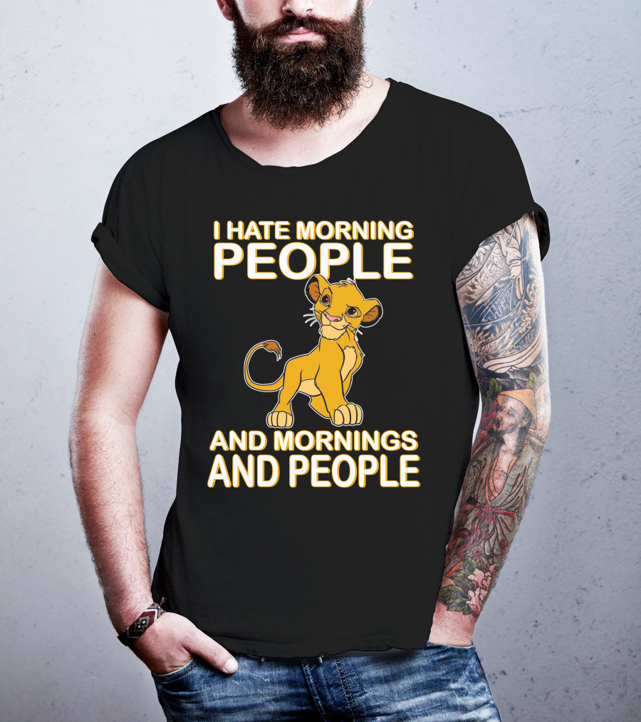 I Hate Morning People And Mornings And People Simba T-Shirt