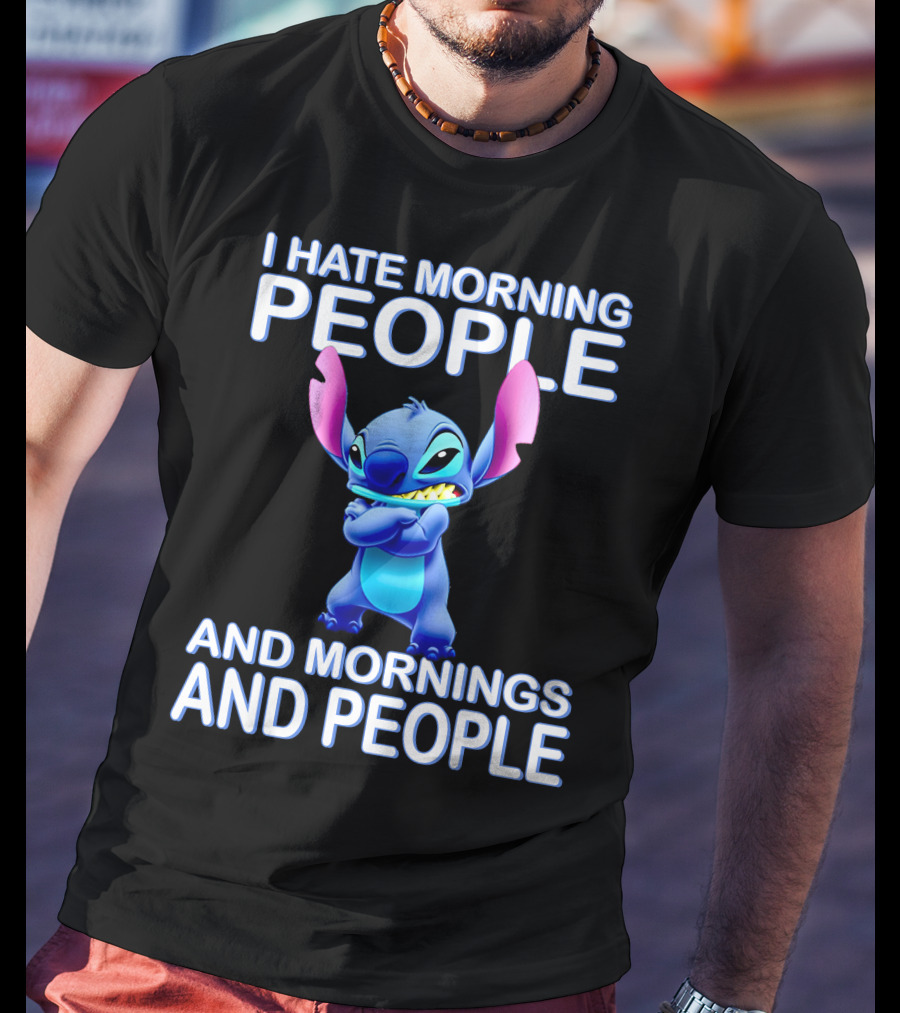I Hate Morning People And Mornings And People Stitch T-Shirt